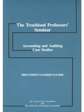 Cover of The Trueblood Professors' Seminar; Accounting and Auditing Case Studies, Discussion Leader's Guide 
